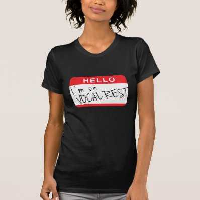 &quot;Hello. I&#39;m on vocal rest.&quot; T-shirt