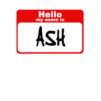 Hello my name is Ash t-shirts