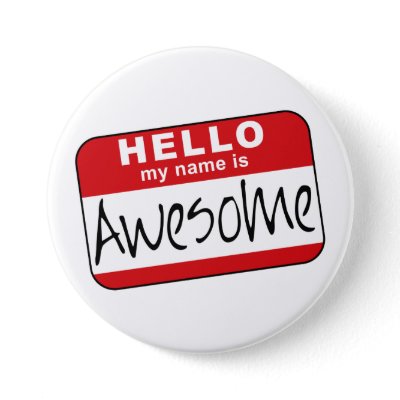 Hello, My Name is Awesome Pin