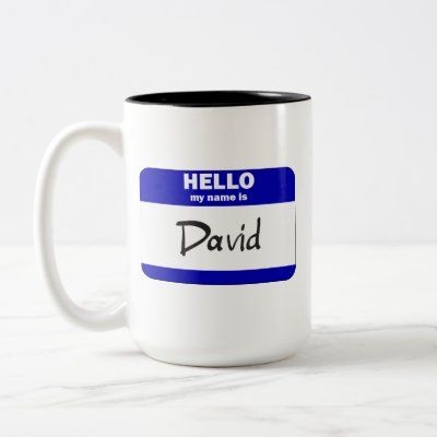 [Image: hello_my_name_is_david_blue_mug-p1681098...t7_400.jpg]