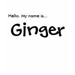 Hello. My name is... Ginger