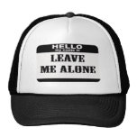 Hello my name is Leave Me Alone Trucker Hats