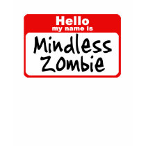 Hello my name is Mindless Zombie t-shirts