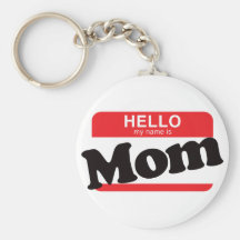 Hello My Name Is Mom Keychains