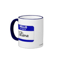 Hello My Name Is Tatiana (Blue) mugs