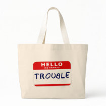 Hello My Name Is Trouble Bags