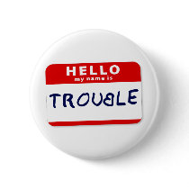 Hello My Name Is Trouble Pinback Buttons
