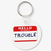 Hello My Name Is Trouble keychains