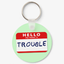 Hello My Name Is Trouble keychains