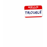 Hello My Name Is Trouble