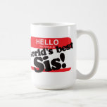 Hello My Name Is World's Best Sister Coffee Mugs