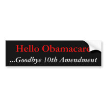 Hello Obamacare, ...Goodbye 10th Amendment Bumper Sticker
