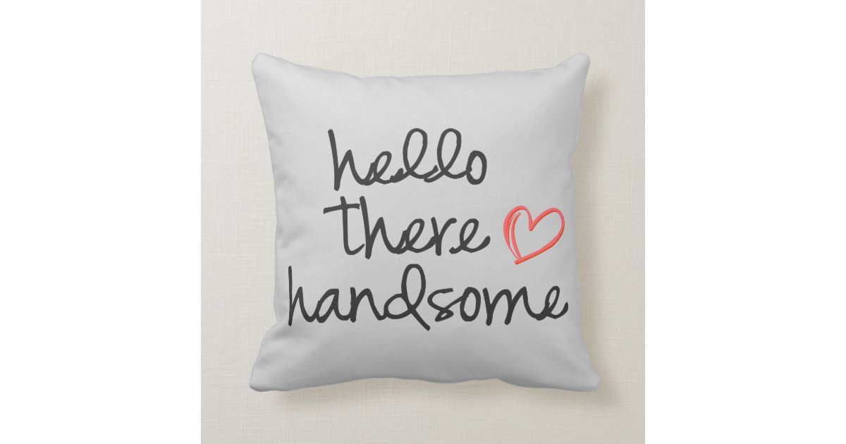 Hello There Handsome throw pillow soft grey Zazzle