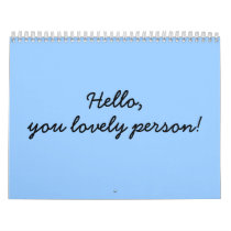 Hello, you lovely person! calendars