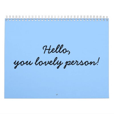 Hello, you lovely person! calendars Hello, you lovely person! calendars