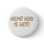 Helmet Head Is Hot Pinback Buttons