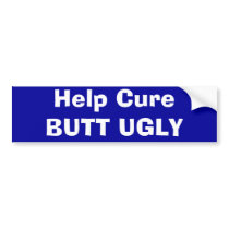 Help Cure BUTT UGLY bumper stickers