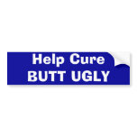Help Cure BUTT UGLY Bumper Sticker