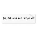 Help, Dad farted and I can't get out! bumper stickers by surefamily Help, Dad farted and I can't get out! bumper stickers