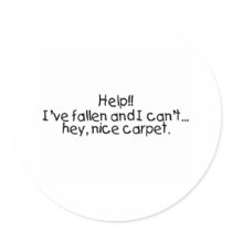 Help Ive Fallen And I Cant Get Up Hey Nice Carpet stickers by TeeZazzle Help Ive Fallen And I Cant Get Up Hey Nice Carpet stickers