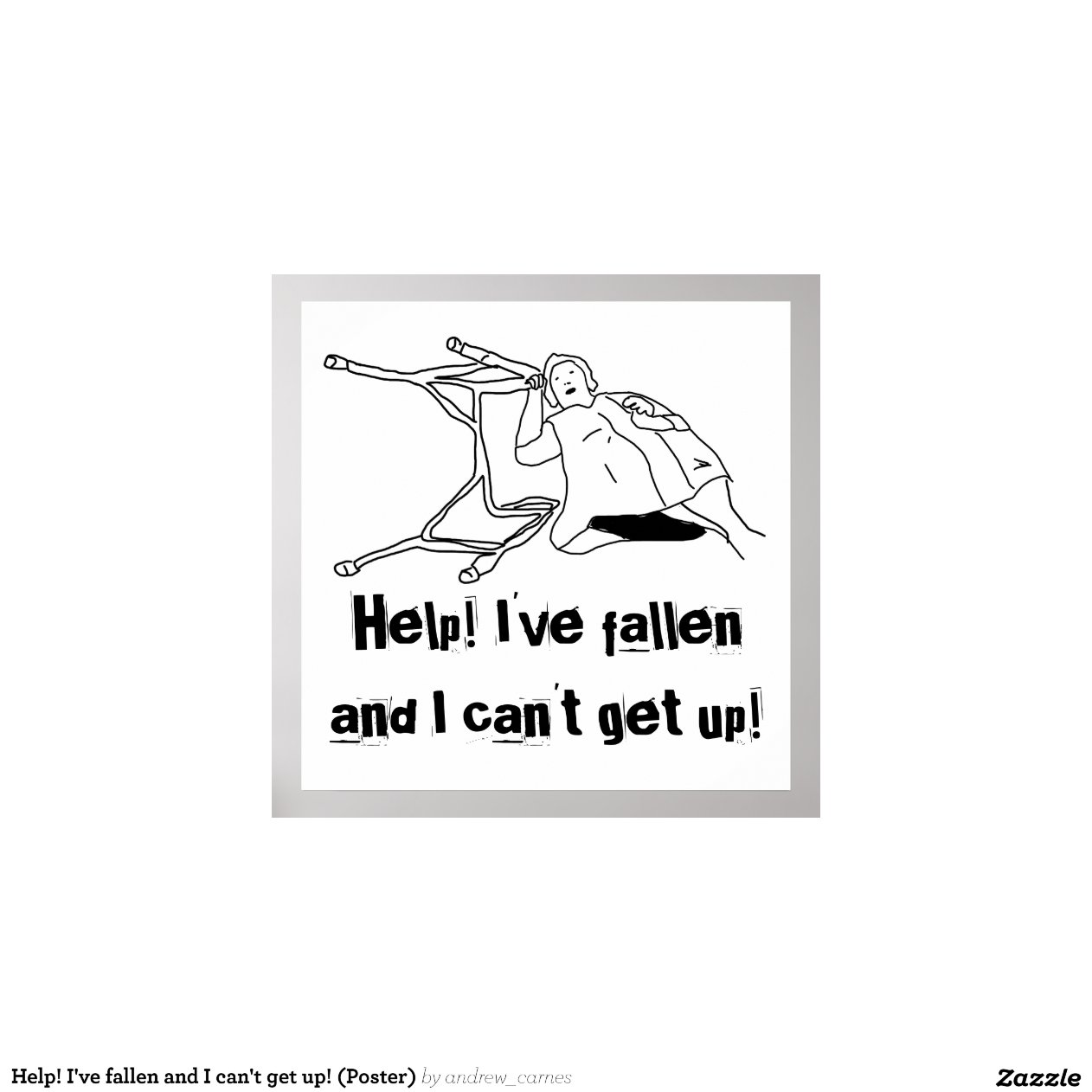 Help! I've fallen and I can't get up! (Poster) | Zazzle