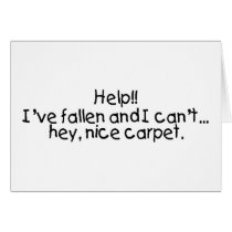 Help Ive Fallen And I Cant...Hey Nice Carpet cards by CelebrationZazzle Help Ive Fallen And I Cant...Hey Nice Carpet cards