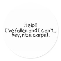 Help Ive Fallen And I Cant...Hey Nice Carpet Stickers