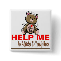 Help Me I'm Addicted To Teddy Bears Pins