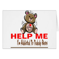 Help Me I'm Addicted To Teddy Bears Card