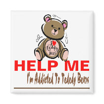 Help Me I'm Addicted To Teddy Bears Magnets