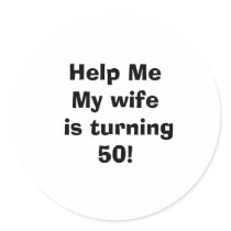 Help Me My wife is turning 50! stickers