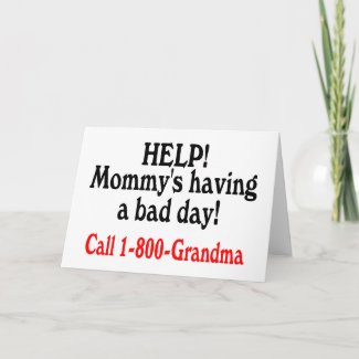 Help Mommys Having Bad Day Call Grandma card