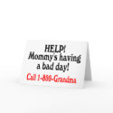 Help Mommys Having Bad Day Call Grandma cards by CelebrationZazzle Help Mommys Having Bad Day Call Grandma cards