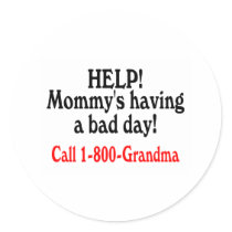 Help Mommys Having Bad Day Call Grandma Round Sticker