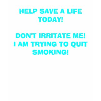 HELP SAVE A LIFE TODAY!DON'T IRRITATE ME!I AM T... shirt