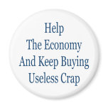 help the economy and keep buying useless crap fridge magnets