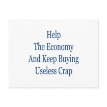 help the economy and keep buying useless crap postcards by Supernova23 help the economy and keep buying useless crap postcards