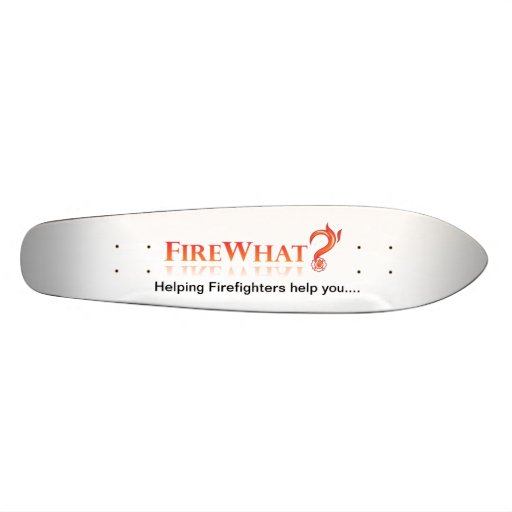 Helping Firefighters Make the Call, FireWhat Skate Custom Skate Board