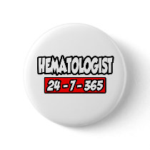 Hematologist 24-7-365 pinback button