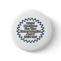 Hematologist...Because I Said So Pin