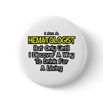 Hematologist Joke .. Drink for a Living Pins