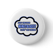 Hematologist .. Livin' The Dream Pinback Button