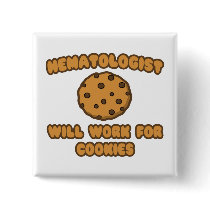Hematologist .. Will Work for Cookies Pinback Buttons