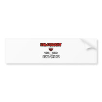 Hematologist ... Will Work For Wine Bumper Stickers
