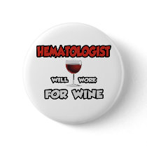 Hematologist ... Will Work For Wine Pinback Button