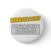 Hematologist .. You're Impressed Pin