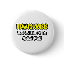 Hematologists...Cool Kids of Medical World Buttons