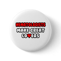 Hematologists Make Great Lovers Pinback Buttons