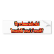 Hemorrhoids or Asteroids? bumper stickers