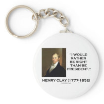 Henry Clay Would Rather Be Right Than Be President Keychains